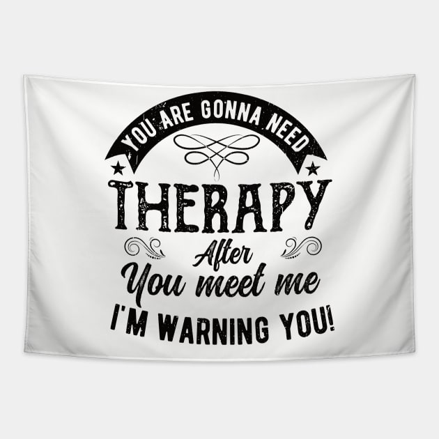 Funny  You are gonna need therapy after you meet me لهبف Tapestry by Gaming champion