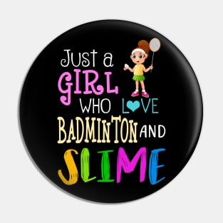 Just A Girl Who Loves Badminton And Slime Pin