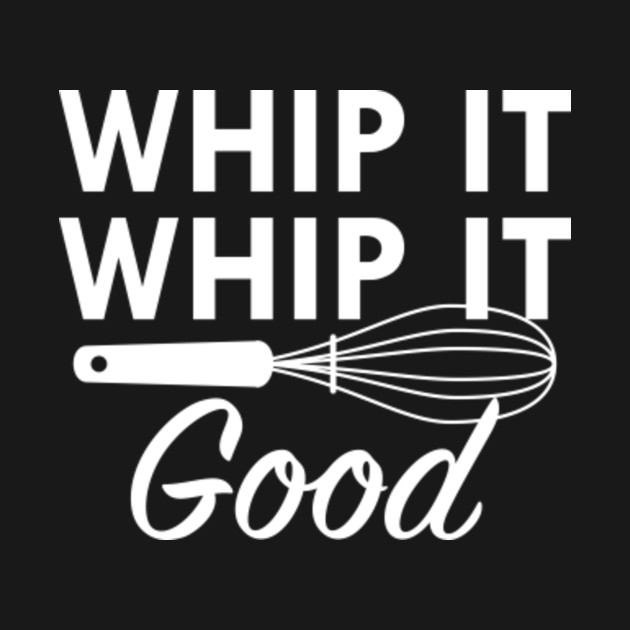 Whip It Whip It Whip It Whip It
