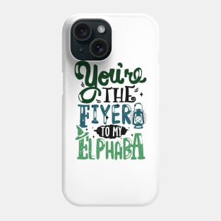 You're the Fiyero to my Elphaba Phone Case