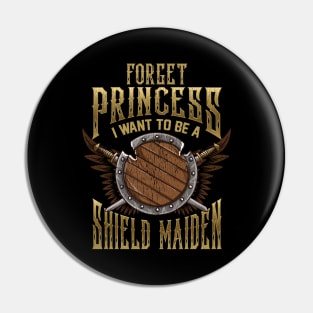 Forget Princess I Want To Be A Shield Maiden Pin