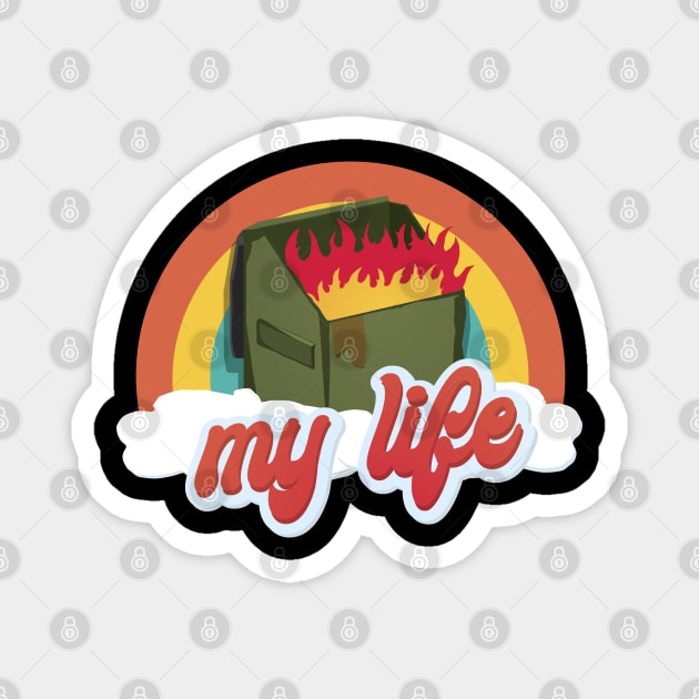 My Life is a Dumpster Fire Magnet by tyleraldridgedesign