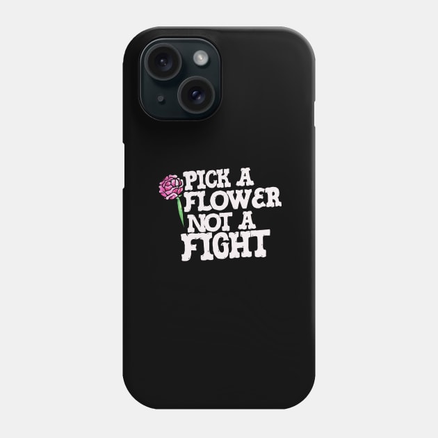 Pick a Flower not a fight Phone Case by bubbsnugg