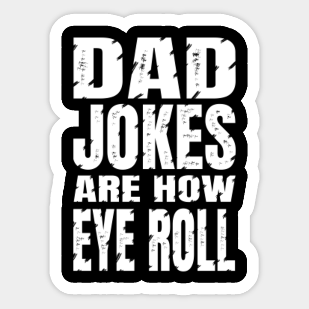 dad jokes are how eye roll - Dad Jokes Are How Eye Roll - Sticker ...