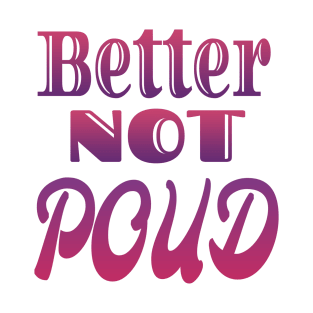 Better Not Poud T-Shirt