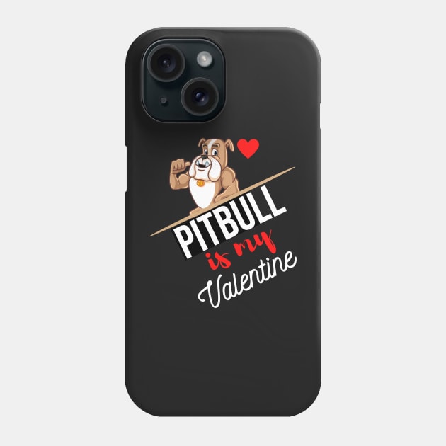 Pitbull Dog Is My Valentine - Gifts For Pitbull Dog Lovers Phone Case by Famgift