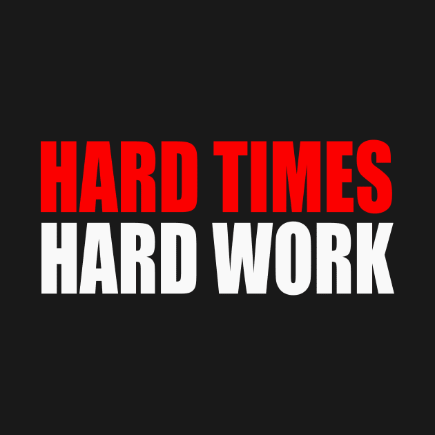 Hard Times Hard Work by Foxxy Merch