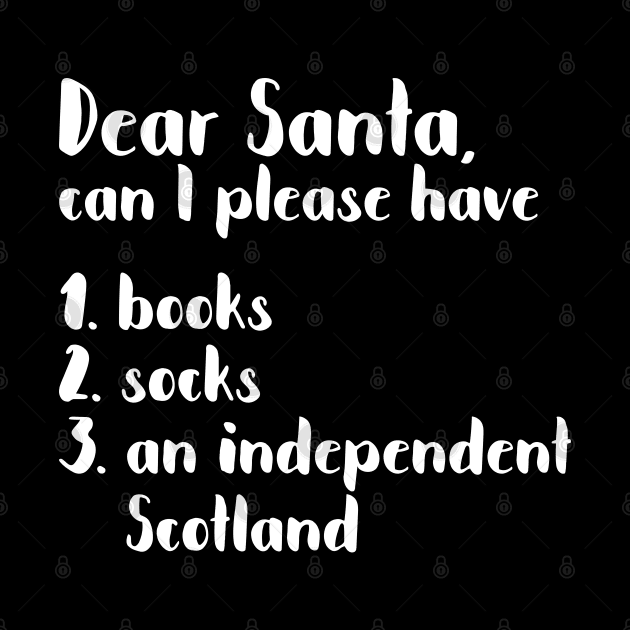 DEAR SANTA SCOTTISH INDEPENDENCE THEMED CHRISTMAS LIST by MacPean