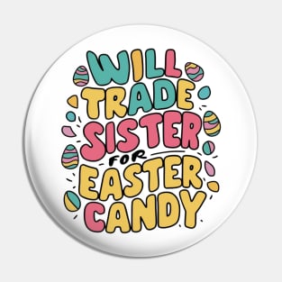 Will Trade Sister For Easter Candy Pin