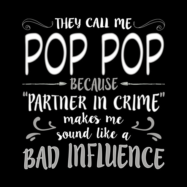 They Call Me Pop Pop Because Partner In Crime Makes Me Sound Like A Bad Influence - Pop Pop - Phone Case