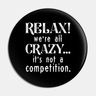 Relax We’re All Crazy Pin