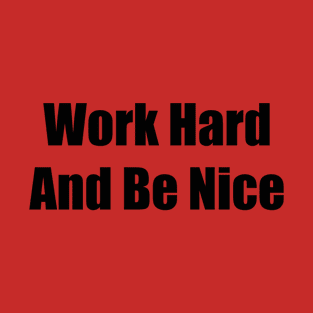 Work Hard And Be Nice T-Shirt