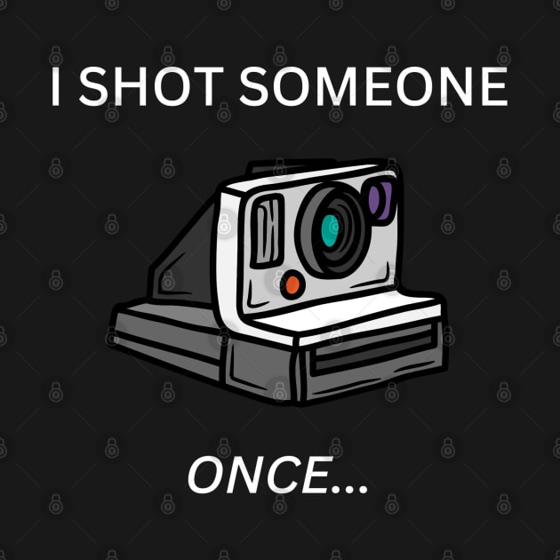 I Shot Someone - Polaroid by TwitchyasaurusDesigns