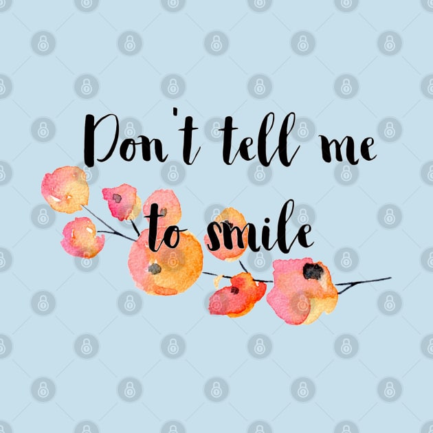 Don't Tell Me to Smile by Jen Talley Design