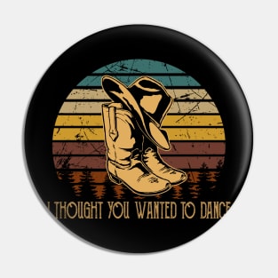 I Thought You Wanted To Dance Vintage Boots Cowboys Music Hats Pin