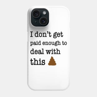 I Don’t Get Paid Enough To Deal With This Shit Funny Shirt Phone Case