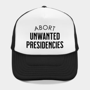 Abort Unwanted Presidencies Anti-Trump Anti Democracy Not My President Hat