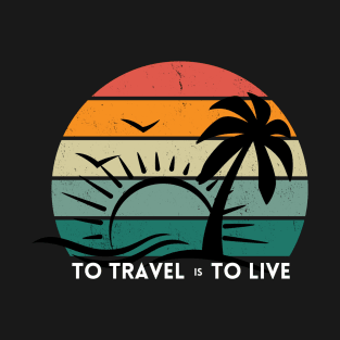 To Travel is To Live Travelling Wanderlust Sunset Quote T-Shirt