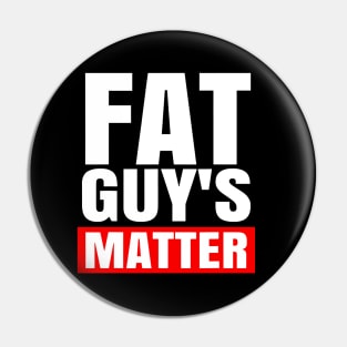 FAT GUY'S MATTER Pin