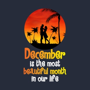 December is the most beautiful month in our life T-Shirt