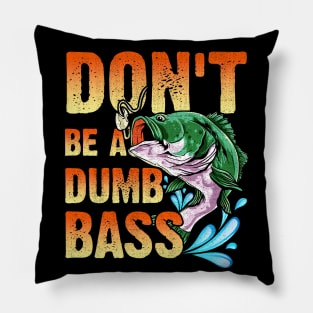 Don't Be A Dumb Bass Pillow