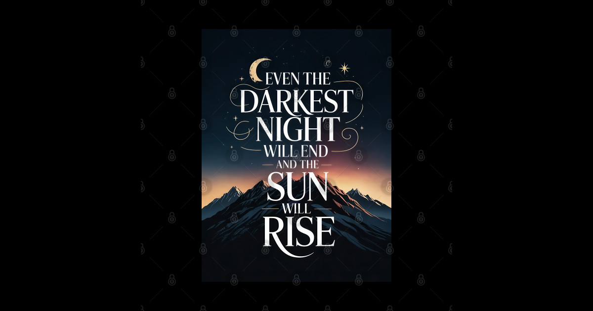 Even the darkest night will end and the sun will rise. Sun Rise
