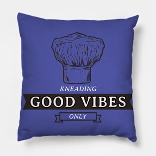 KNEADING GOOD VIBES ONLY Baking Therapy Pillow