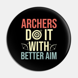 Archers Do It With Better Aim - Funny Archery Quote Pin