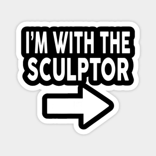 I'm With The SCULPTOR T Shirt for SCULPTORS Magnet