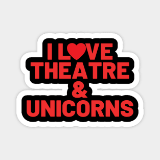 I Love Theatre And Unicorns Magnet