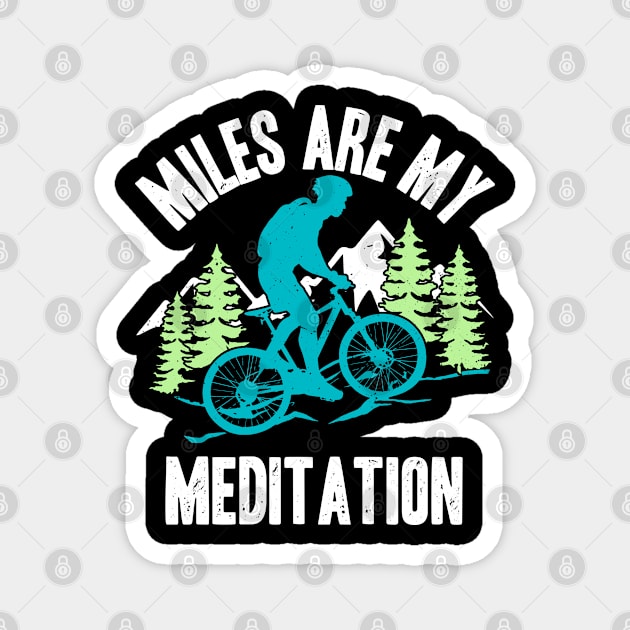 Miles Are My Meditation Cyclist Mountain Bike Cycling Lover Magnet by Acroxth