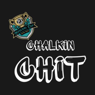 Chalkin Chit 4 T-Shirt