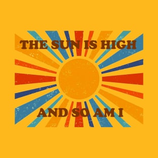 The Sun Is High And So Am I 2 T-Shirt