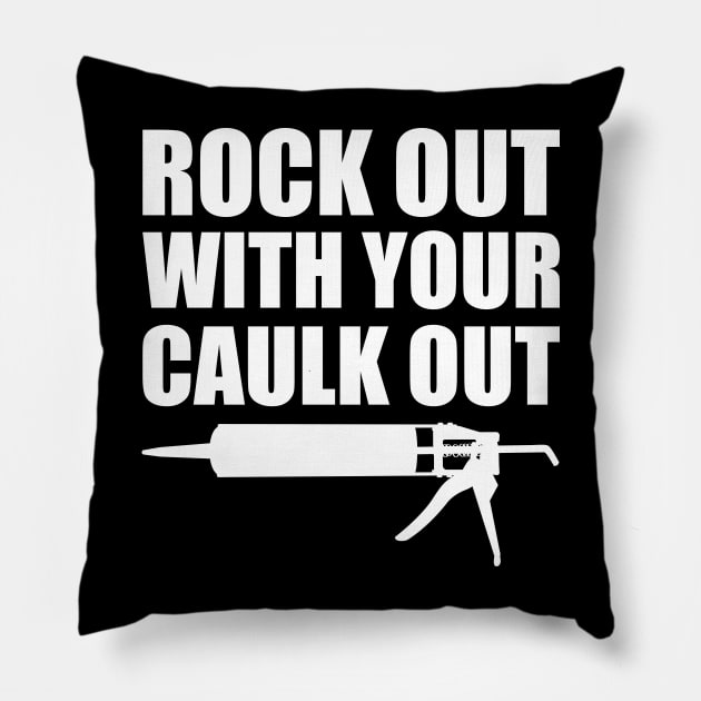 Rock out with your caulk out Pillow by KC Happy Shop