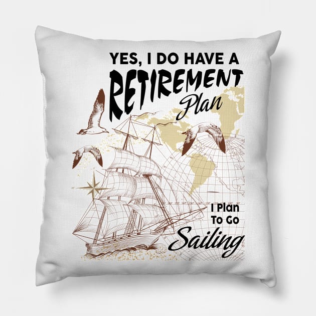 Yes I Do Have Retirement Plan I Plan to Go Sailing Pillow by Diannas