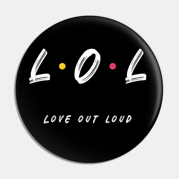 LOL Love Out Loud Friends Style White Font Pin by Cautionary Creativity