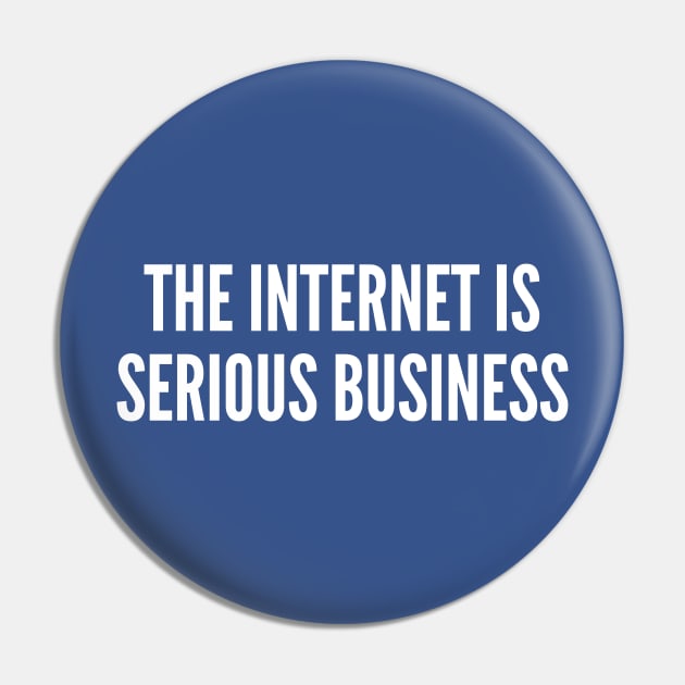 Meme - The Internet Is Serious Business - Funny Meme Joke Statement Humor Slogan Quotes Saying Awesome Cute Pin by sillyslogans
