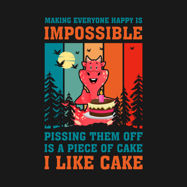 Making Everyone Happy Is Impossible Pissing Them Off Is A Piece Of Cake I Like Cake by FrancisDouglasOfficial