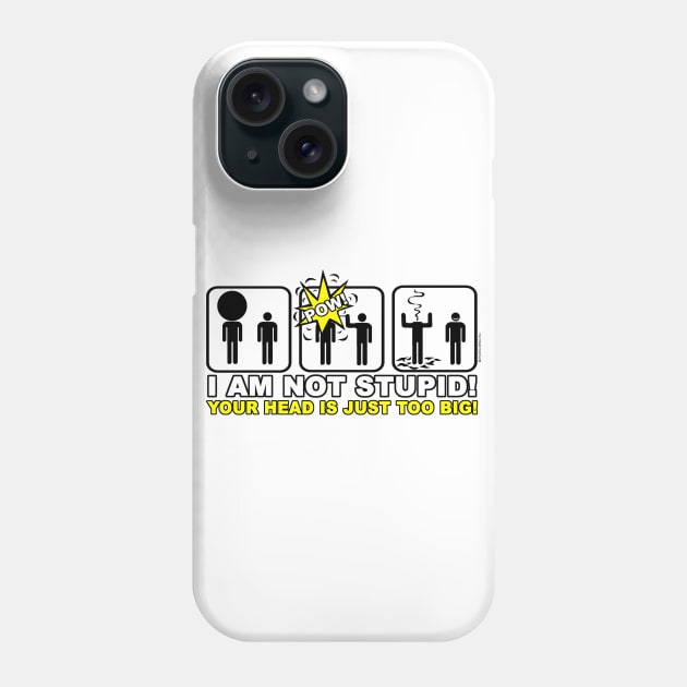 I am not stupid ! Your head is just too big ! Phone Case by NewSignCreation