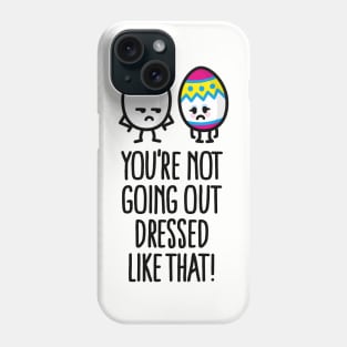 You're not going out dressed like that easter egg Phone Case