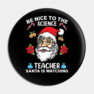 Be Nice To The Science Teacher Santa Is Watching Pin