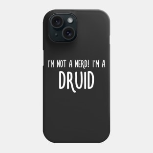 I'm not a nerd! I'm a druid Phone Case
