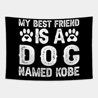 My Best Friend Is a Dog Named Kobe Tapestry