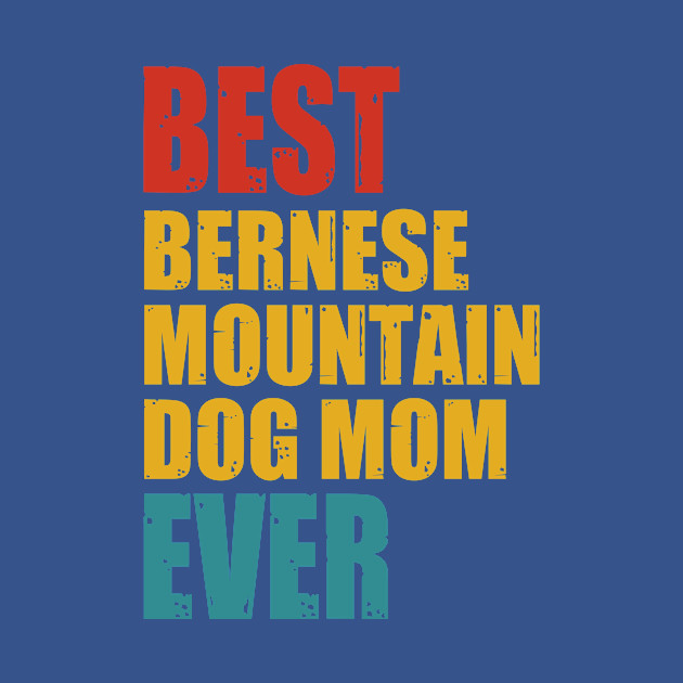 Vintage Best Bernese Mountain Dog mom Ever T-shirt - Bernese Mountain Dog Mom - T-Shirt