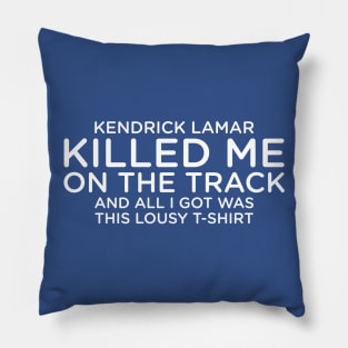Kendrick Lamar Killed Me On The Track Pillow