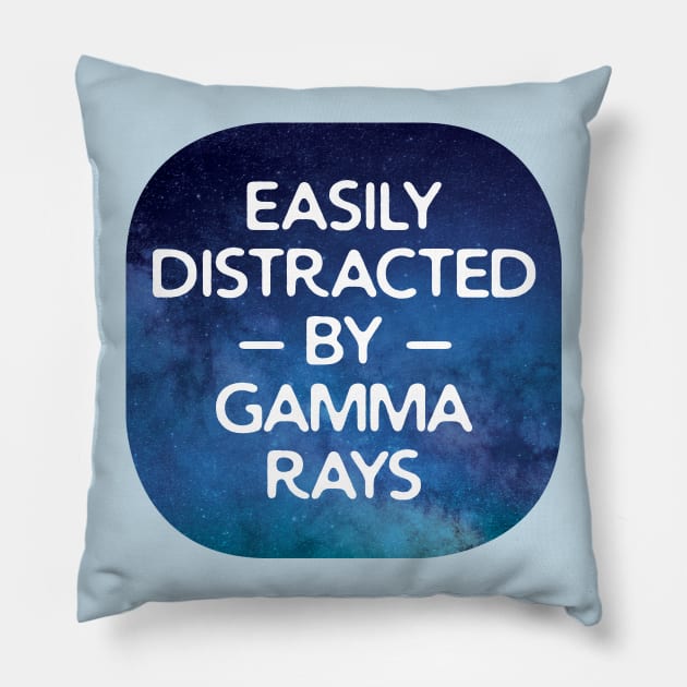 Easily Distracted By Gamma Rays Pillow by oddmatter