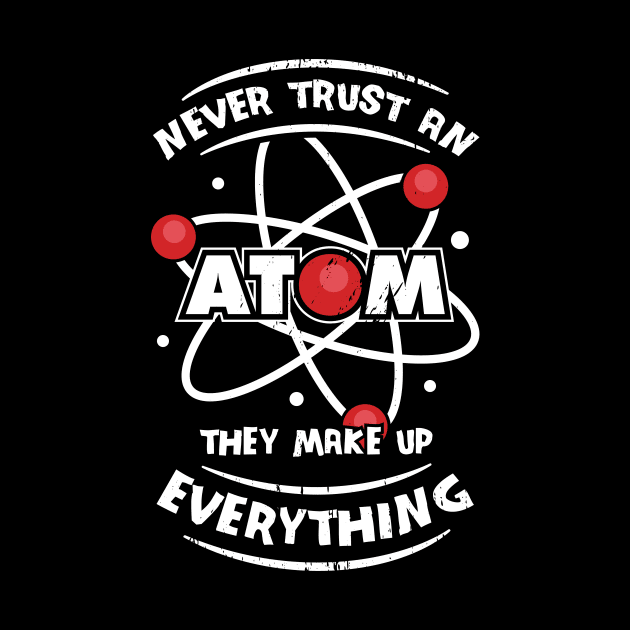 Never Trust An Atom They Make Up Everything by Dolde08