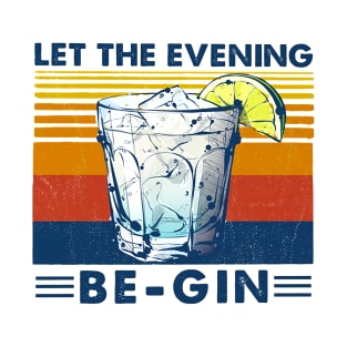 Let The Evening Be-Gin Cocktails T-Shirt