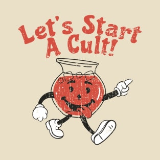 Lets Start A Cult - Start A Cult T-Shirt