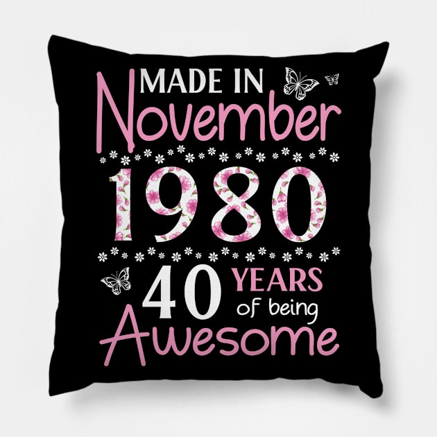 Made In November 1980 Happy Birthday 40 Years Of Being Awesome To Me You Mom Sister Wife Daughter Pillow by Cowan79